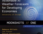 Actionable AI Weather Forecasts for Developing Economies, University of Chicago, Moonshots//One, Accelerationg Science. Rebecca Willett, Ian Foster, Pedram Hassanzadeh, Michael Kremer
